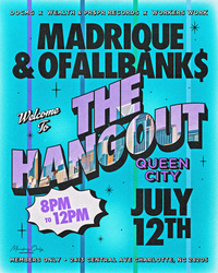 The HANGOUT: Queen City Edition W/ MADRIQUE AND OFALLBANK$