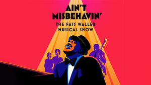 Ain’t Misbehavin’ The FATS WALLER Musical Show