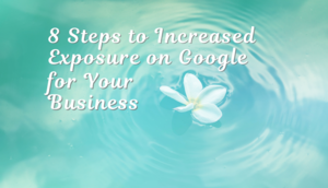 8 Steps to Increased Exposure on Google for Your Business