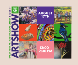 Baker Hunt Student Art Show August 17th, Sunday 12:00-2:30 PM