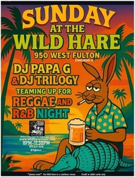 The Wild Hare on Fulton presents: Dj Papa G & Dj Trilogy Sunday June 22nd 8pm-11:30pm