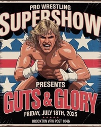 Pro Wrestling Supershow presents Guts & Glory 2025