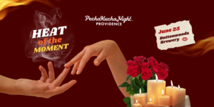 PechaKucha Night PVD #189 - Heat of the Moment