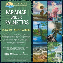 History Fort Lauderdale presents “Paradise Under Palmettos,” A Fine Art Exhibit