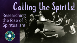 Calling the Spirits - Researching The Rise of Spiritualism