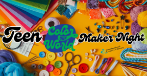 Teen “Color Our World” Maker Night!