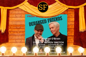 DERANGED FRIENDS: Michael O'Brien, Geoff Bolt & more. Comedy Improv Sketch