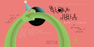 Glory Hole: ReBirthday: A Drag/Art Show