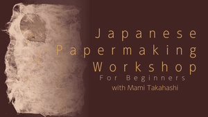 IMSS Workshop: Japanese Papermaking