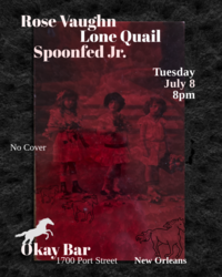 Rose Vaughn + Lone Quail + Spoonfed Jr.