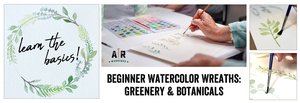 Beginner Watercolor Wreaths:  Greenery and Botanicals