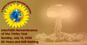 An Interfaith Remembrance of the Trinity Test: 80 Years and Still Waiting