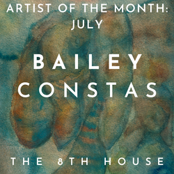 Bailey Constas: July Artist Exhibit + Closing Event at The 8th House