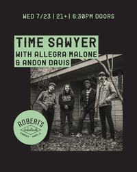 Time Sawyer w/ Allegra Malone & Andon Davis @ Robert’s Westside
