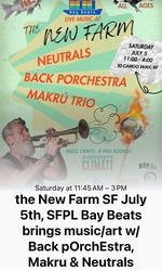 7/5 Bay Beats at the new farm SF !!  music/art venue with 3 bands: Back pOrchEstra, Makru, Neutrals
