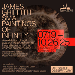 Mount Wilson Observatory “Arts@the Observatory” feat. James Griffith: “Small Paintings of Infinity”