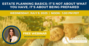 FREE Webinar: Estate Planning Basics: It’s Not About What You Have, It’s About Being Prepared