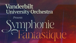 Vanderbilt University Orchestra: Symphonie Fantastique