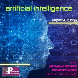 ARTIFICIAL INTELLIGENCE: The Meganne George Women's Work Short Play Festival