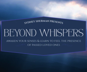 Beyond Whispers: Awaken your senses and learn to feel the presence of passed loved ones