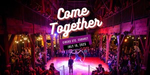 Come Together | Circus Etc. Cabaret | An Evening of Circus Arts