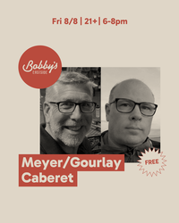 Meyer / Gourlay Cabaret @ Bobby’s Eastside (FREE)