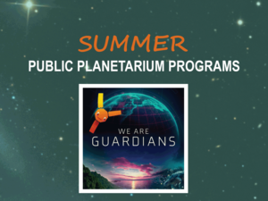 Summer Public Planetarium Program: We Are Guardians