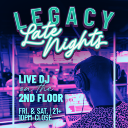 Legacy Late Nights (21+)
