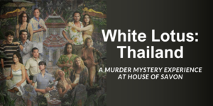 White Lotus: Thailand Theme — A Murder Mystery Experience at House of Savon
