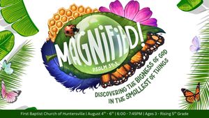 VBS 2025 at FBC-Huntersville: Magnified – August 4th–6th