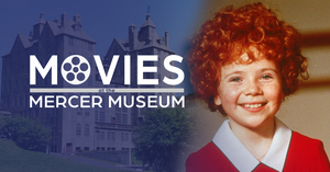 Movies at the Mercer Museum: "Annie" (1982)