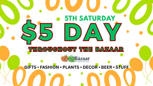 5th Saturday = $5 Day @The Bazaar