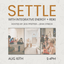 SETTLE with Integrative energy + Reiki led by Jess Pfeffer & Jenn Streck