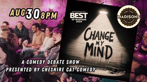 Change My Mind: A Comedy Debate Show