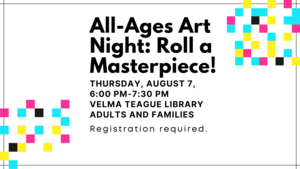 All-Ages Art Night: Roll a Masterpiece!