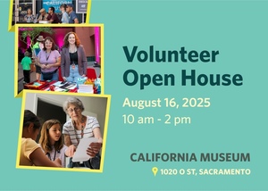 Volunteer Open House at the California Museum