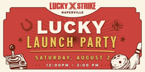 Lucky Strike Naperville Lucky Launch Party!
