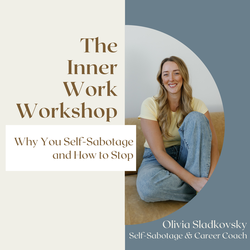The Inner Work Workshop: Why You Self-Sabotage & How to Stop