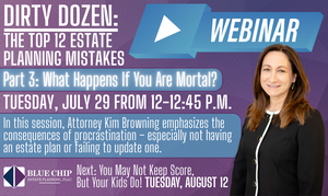 What Happens If You Are Mortal? Part 3 of the Dirty Dozen Estate Planning Series