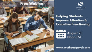 FREE WEBINAR:  Helping Students Improve Attention & Executive Functioning