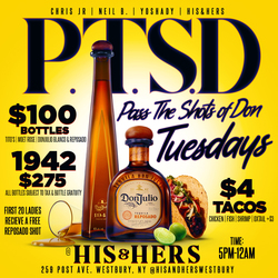P.T.S.D. Tuesdays (Pass The Shots of Don) at His & Hers Bar & Lounge - $100 Bottles