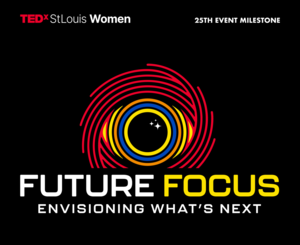 TEDxStLouis Women Hosts Future Focus -- Envisioning What's Next