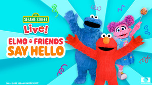 SESAME STREET LIVE! ELMO & FRIENDS SAY HELLO