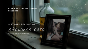 Drowned Cats - A Staged Reading