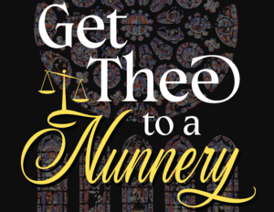 Get Thee to a Nunnery!