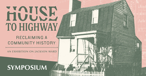 “House to Highway: Reclaiming a Community History” Symposium