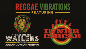REGGAE VIBRATIONS WITH THE LEGENDARY WAILERS AND INNER CIRCLE