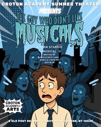 C.A.S.T. presents Horror-Comedy Musical THE GUY WHO DIDN'T LIKE MUSICALS at Croton Academy, Aug 1-3