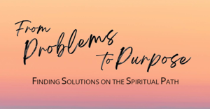 FROM PROBLEMS TO PURPOSE - Sunday! July 20th | 11 am – 12 pm