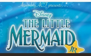 AssemblyACT presents: Disney's The Little Mermaid Jr